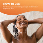How to Use. Gently massage, concentrating on scalp in circular motion for 1 minute. Rinse.